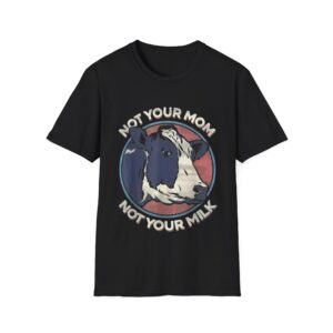 12169020788701105884_2048.jpeg Not Your Mom Not Your Milk T‑Shirt — Vegan Animal Rights Cow Graphic Tee